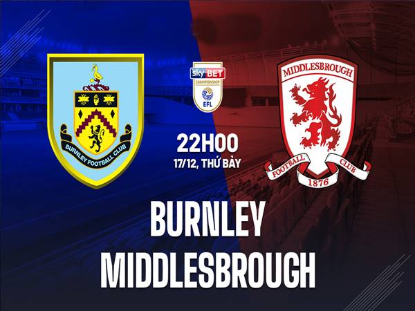 Nhận định bóng đá Burnley vs Middlesbrough, 22h00 ngày 17/12