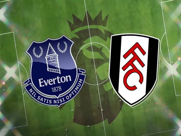 Nhận định bóng đá Everton vs Fulham, 21h00 ngày 12/8