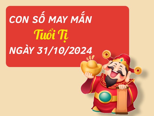 Con số phát tài phát lộc tuổi Tị hôm nay ngày 31/10/2024