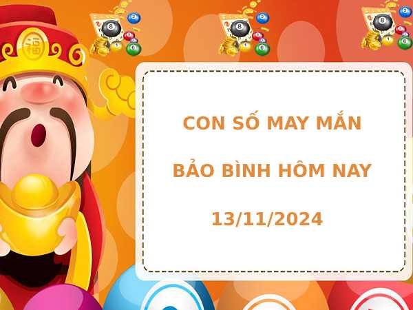 Cặp số đẹp cung Bảo Bình ngày 13/11/2024 hôm nay dễ ăn