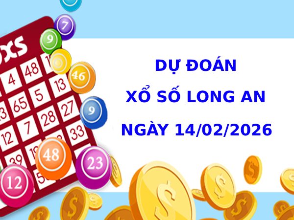 Dự đoán xổ số Long An ngày 14/2/2026 siêu chuẩn